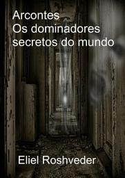 Imagem do ícone Arcontes: Os Dominadores Secretos do Mundo