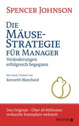 Icon image Die Mäuse-Strategie für Manager: Veränderungen erfolgreich begegnen (die deutsche Ausgabe von Who Moved My Cheese?) - Der Weltbestseller – das Original