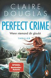 Εικόνα εικονιδίου Perfect Crime - Wenn niemand dir glaubt: Thriller. Der neue Thriller von Nr.-1-SPIEGEL- Bestseller-Autorin Claire Douglas