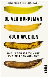 Icon image 4000 Wochen: Das Leben ist zu kurz für Zeitmanagement | Mehr leben und weniger organisieren mit dem New York Times Bestseller - »Dies ist das wichtigste Buch, das je über Zeitmanagement geschrieben wurde.« Adam Grant