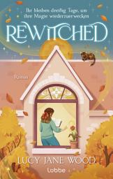 Icon image Rewitched: Ihr bleiben dreißig Tage, um ihre Magie wiederzuerwecken. Sunday Times Bestseller. Cosy Fantasy Romance
