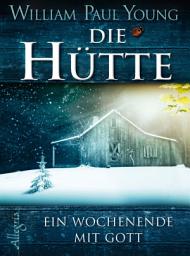 Die Hütte: Ein Wochenende mit Gott | Das meistverkaufte Buch über Gott seit der Bibel – ein Roman über Glauben, Hoffnung, Neuanfang und Spiritualität. Ideal für Sinnsuchende und als Geschenk белгішесінің суреті