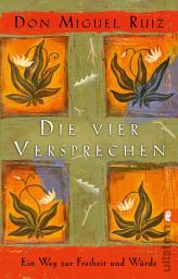 Icon image Die vier Versprechen: Ein Weg zur Freiheit und Würde | Nr. 1 Bestseller: Der spirituelle Klassiker für ein erfülltes und glückliches Leben im Sinne der Tolteken