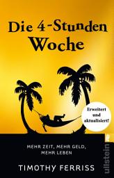 Icon image Die 4-Stunden-Woche: Mehr Zeit, mehr Geld, mehr Leben | Der Welt-Besteller für eine geniale Work-Life-Balance, ortsunabhängiges Arbeiten und ein freies Leben