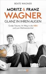 Icon image Moritz und Franz Wagner: Glanz in ihren Augen: Große Träume, ihr Weg in die NBA und zum Weltmeistertitel