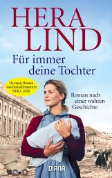 Εικόνα εικονιδίου Für immer deine Tochter: Roman nach einer wahren Geschichte