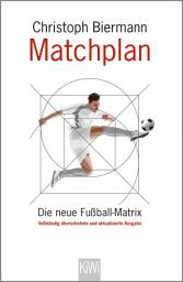 Icon image Matchplan: Die neue Fußball-Matrix. Vollständig überarbeitete und aktualisierte Ausgabe