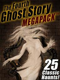 Icon image The Fourth Ghost Story MEGAPACK ®: 25 Classic Haunts!