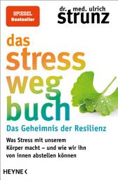 Icon image Das Stress-weg-Buch – Das Geheimnis der Resilienz: Was Stress mit unserem Körper macht – und wie wir ihn von innen abstellen können