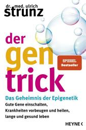 Icon image Der Gen-Trick: Gute Gene einschalten, Krankheiten vorbeugen und heilen, lange und gesund leben – Das Geheimnis der Epigenetik - SPIEGEL-Bestseller