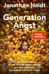 Icon image Generation Angst: Wie wir unsere Kinder an die virtuelle Welt verlieren und ihre psychische Gesundheit aufs Spiel setzen | Der «Spiegel»-Bestseller